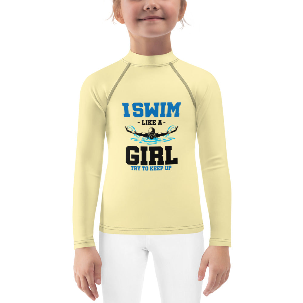 I SWIM LIKE A GIRL TRY TO KEEP UP - Kids Rash Guard