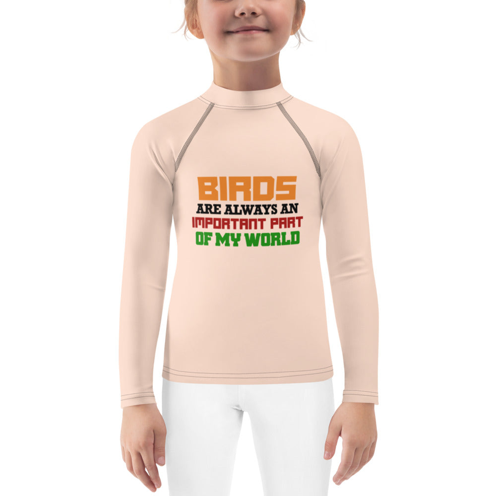 BIRDS ARE ALWAYS AN IMPORTANT PART OF MY WORLD - Kids Rash Guard