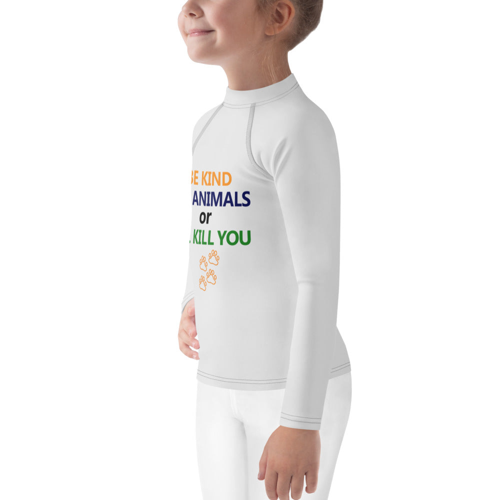 BE KIND TO ANIMALS OR I'LL KILL YOU - Kids Rash Guard