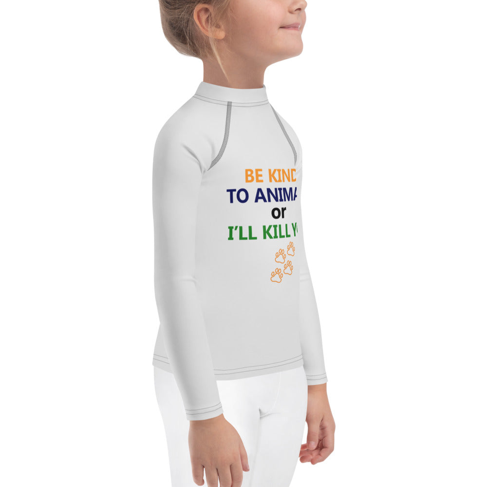 BE KIND TO ANIMALS OR I'LL KILL YOU - Kids Rash Guard