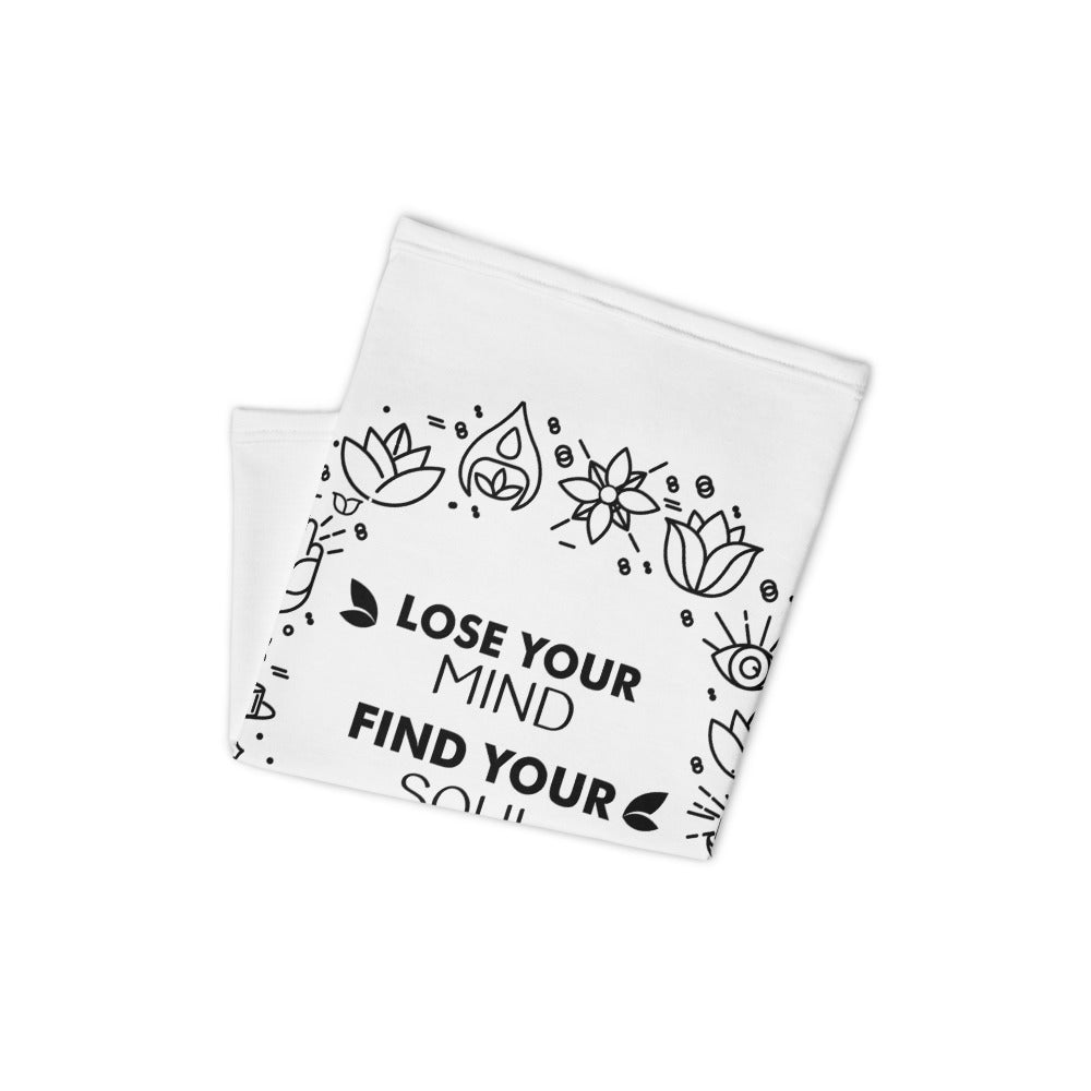 LOSE YOUR MIND FIND YOUR SOUL - Neck Gaiter