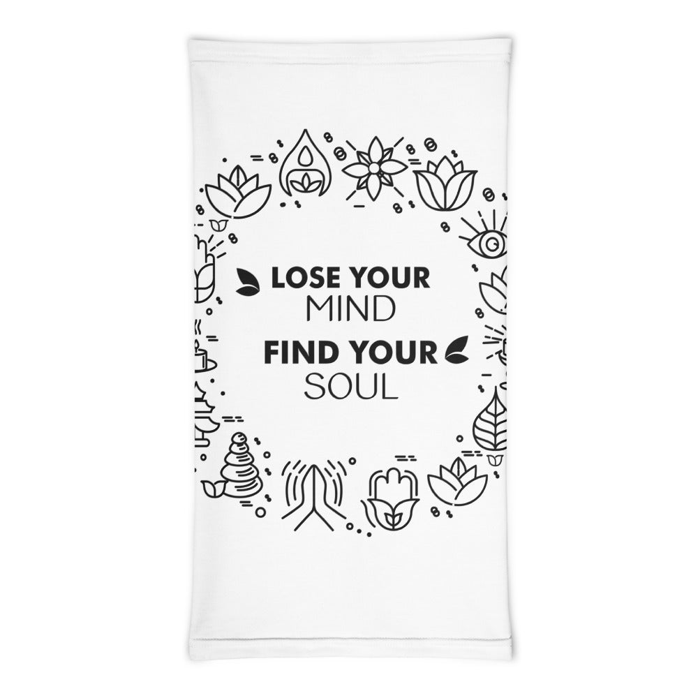 LOSE YOUR MIND FIND YOUR SOUL - Neck Gaiter