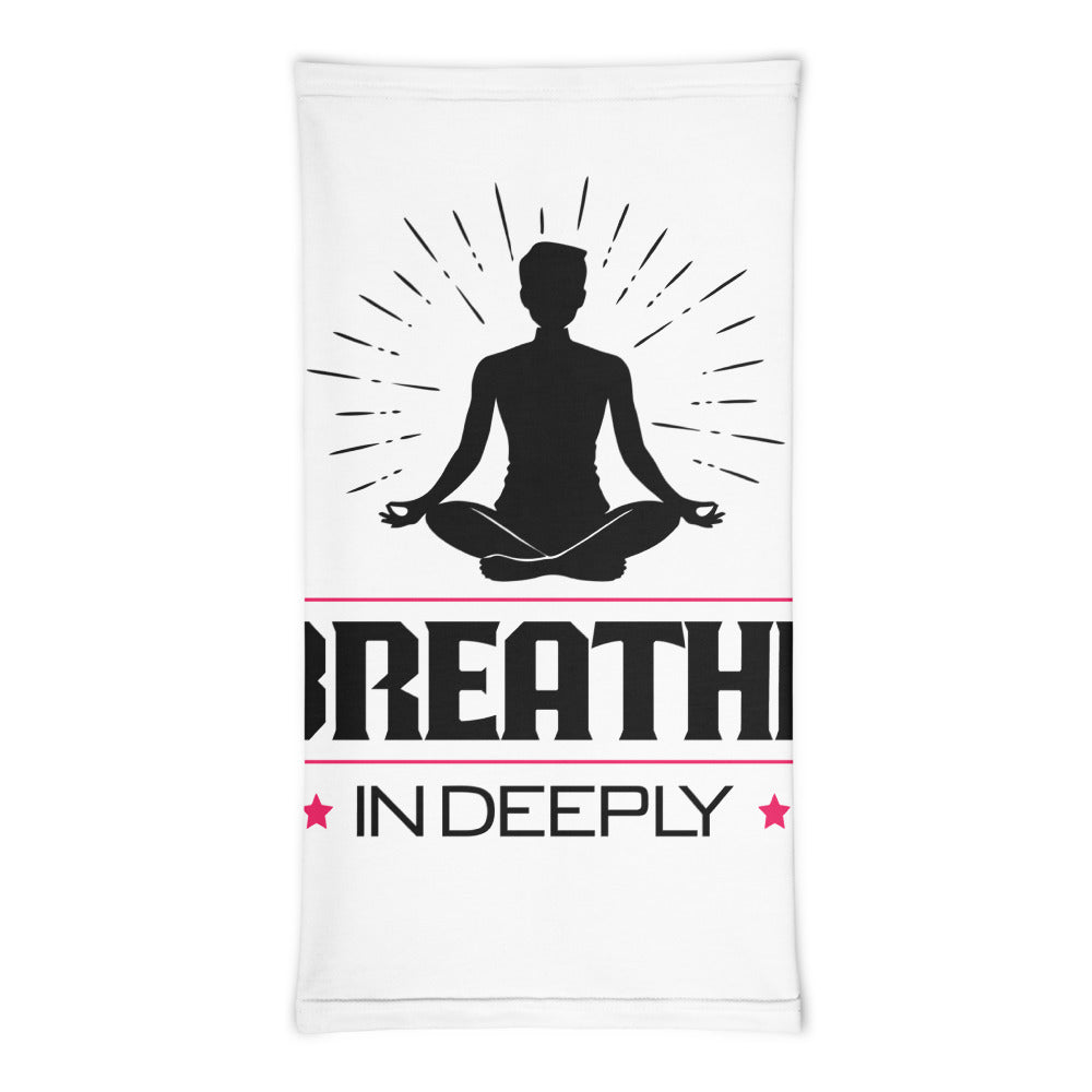 BREATHE IN DEEPLY - Neck Gaiter