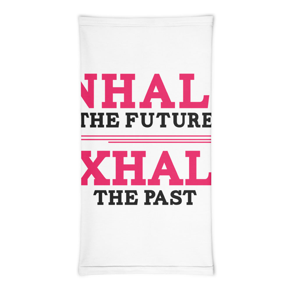 INHALE THE FUTURE EXHALE THE PAST - Neck Gaiter