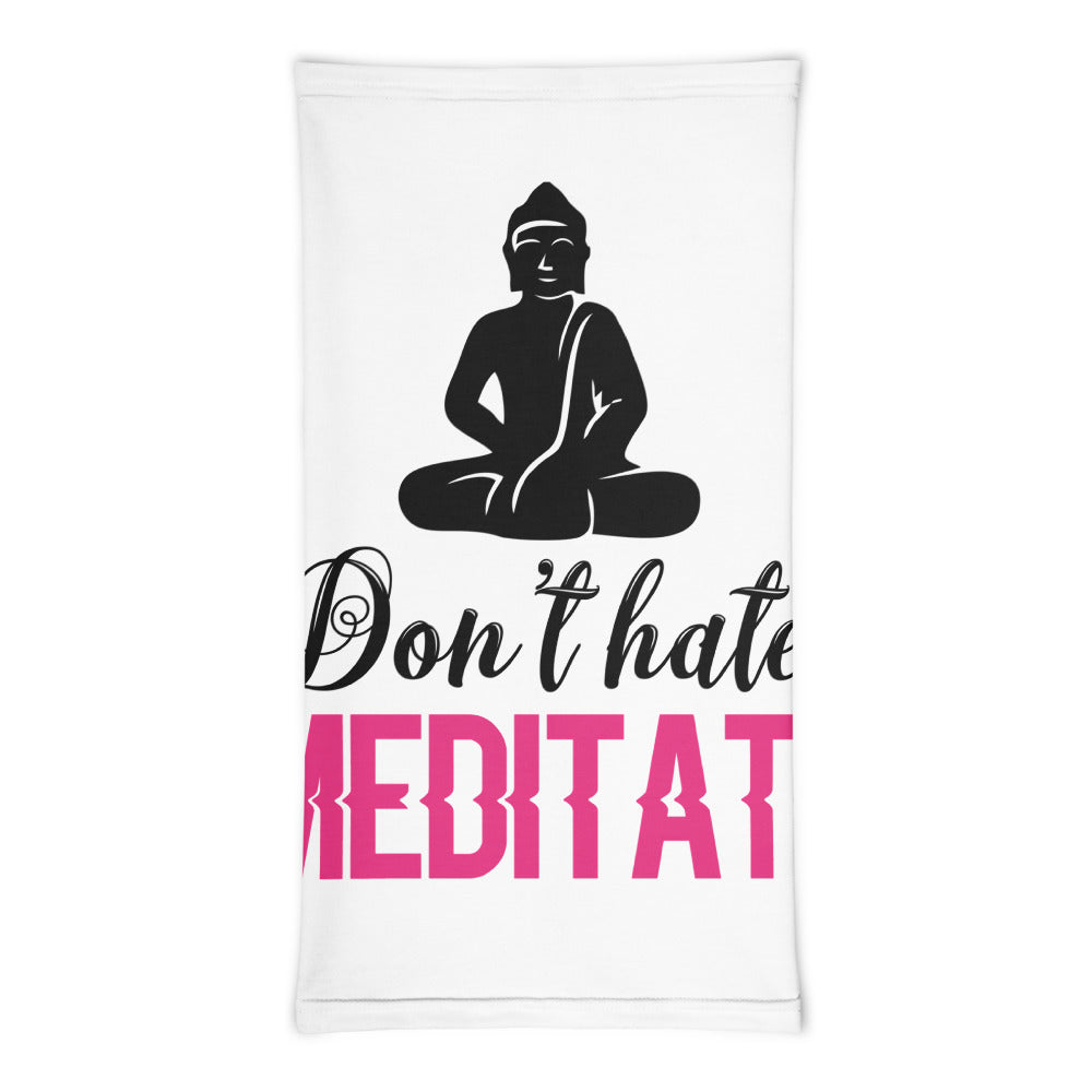 DON'T HATE MEDITATE - Neck Gaiter