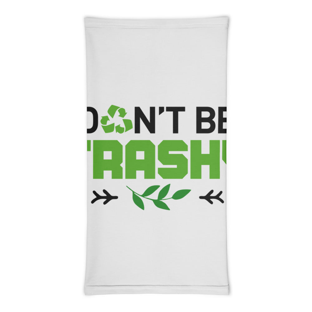 DON'T BE TRASHY - Neck Gaiter