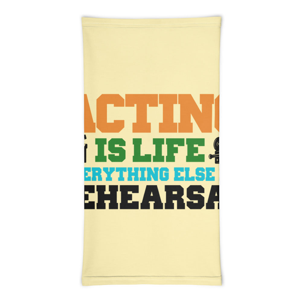 ACTING IS LIFE - Neck Gaiter