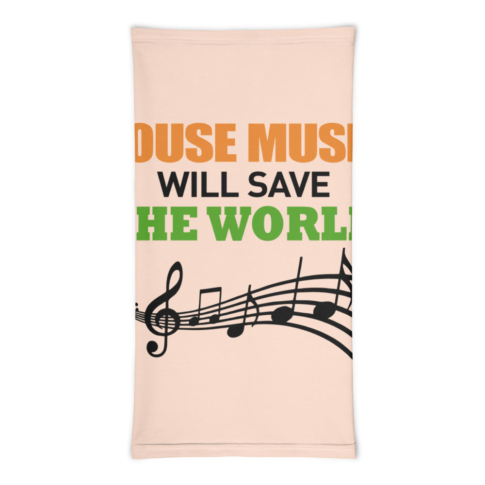 HOUSE MUSIC WILL SAVE THE WORLD - Neck Gaiter