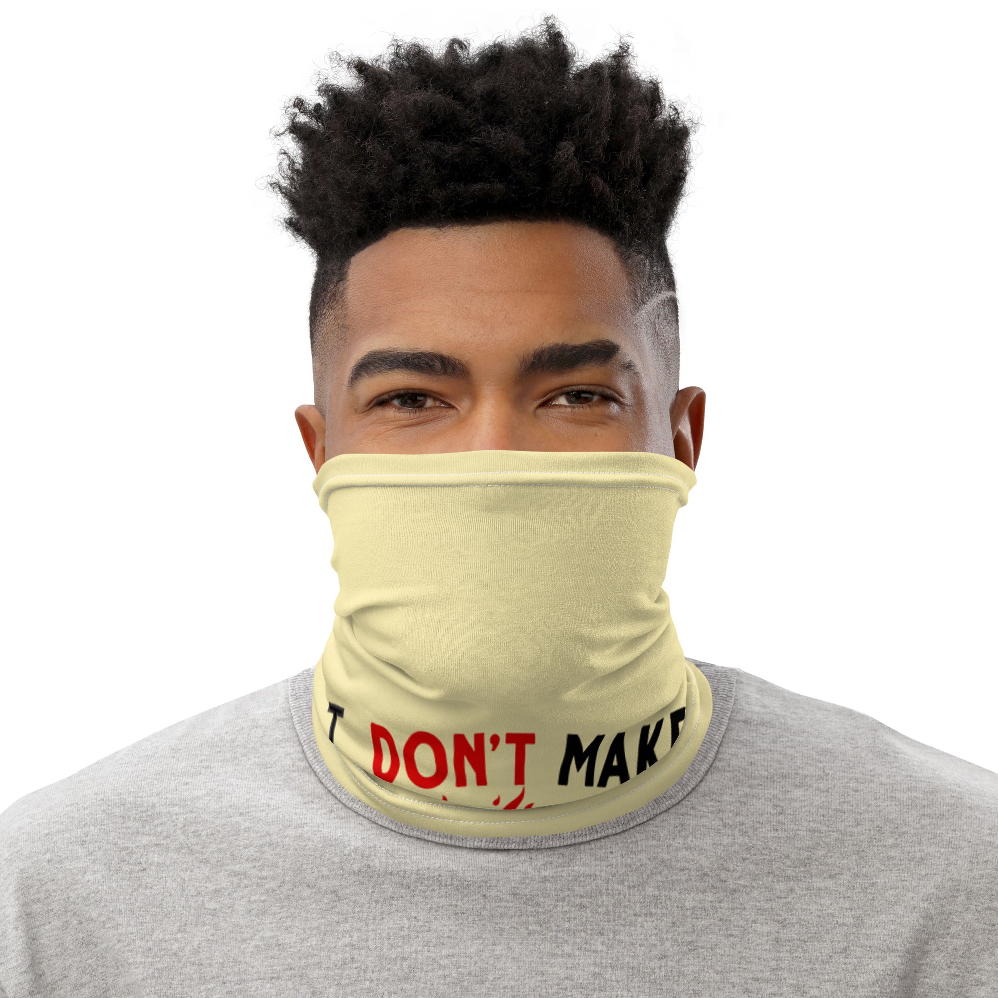 I DON'T MAKE EXCUSES - Neck Gaiter