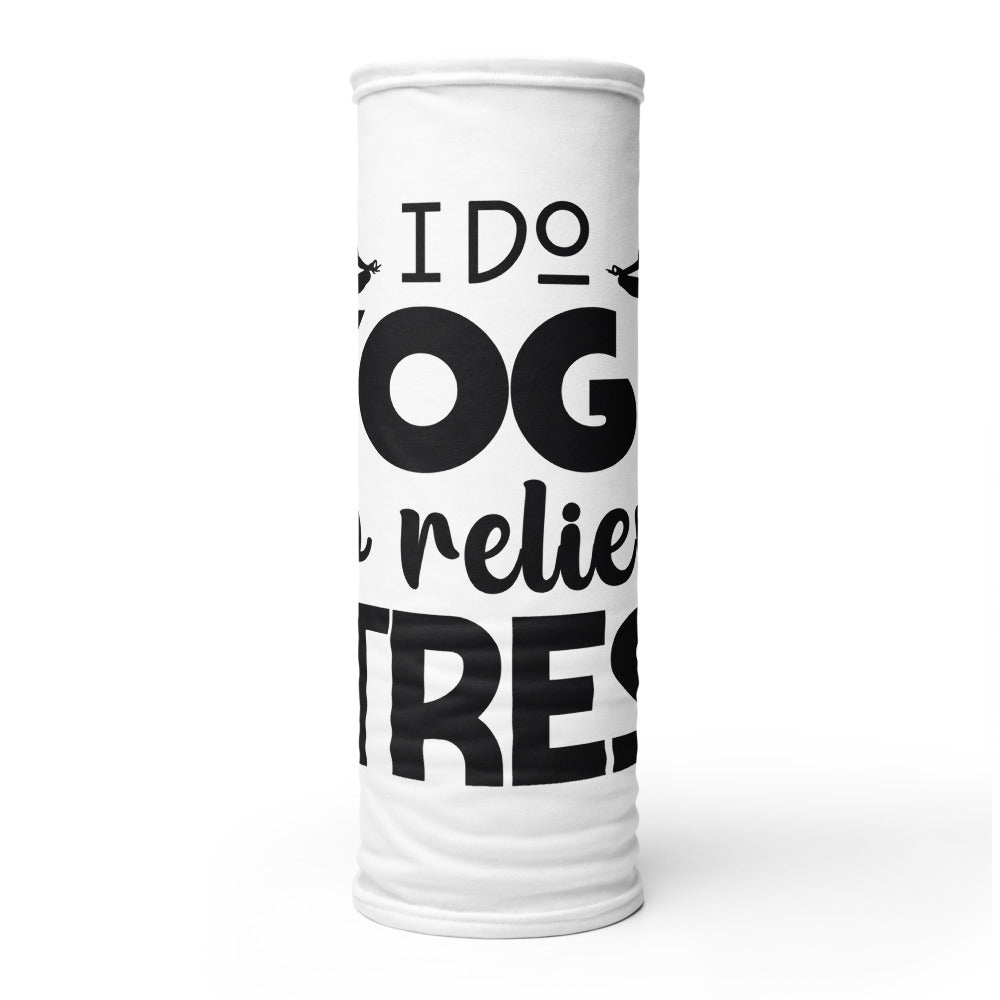I DO YOGA TO RELIEVE STRESS - Neck Gaiter