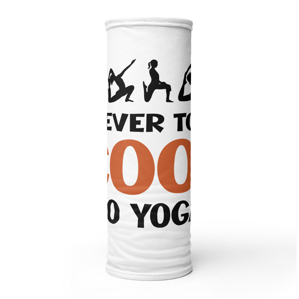 NEVER TOO COOL TO YOGA - Neck Gaiter