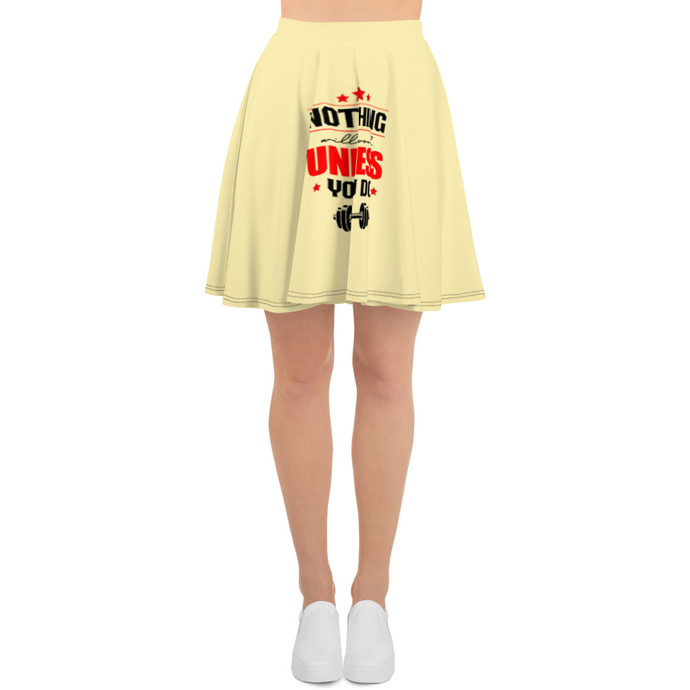 NOTHING WILL WORK UNLESS YOU DO - Skater Skirt
