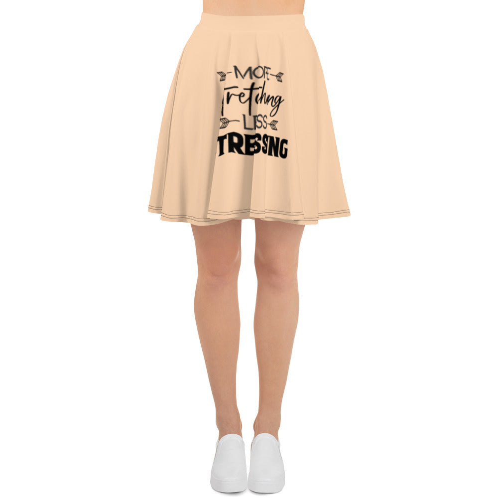 MORE STRETCHING LESS STRESSING - Skater Skirt