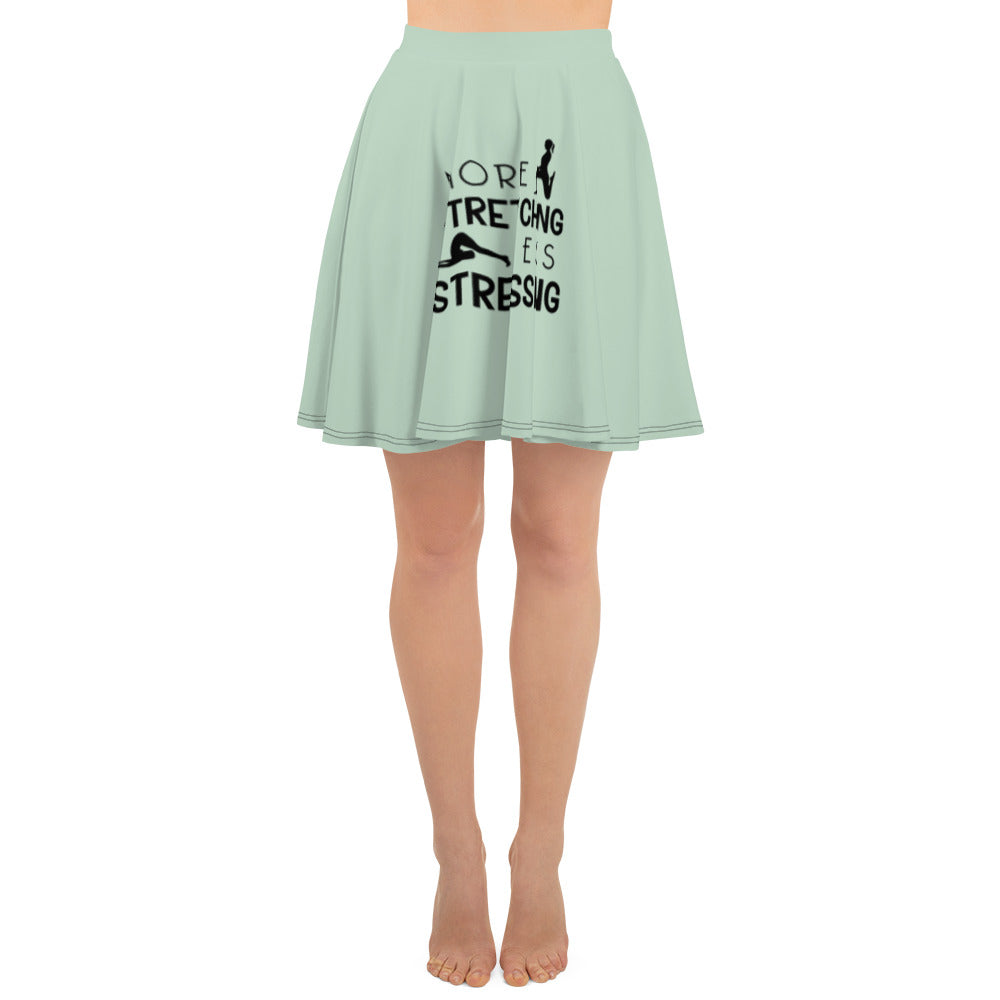 MORE STRETCHING LESS STRESSING - Skater Skirt