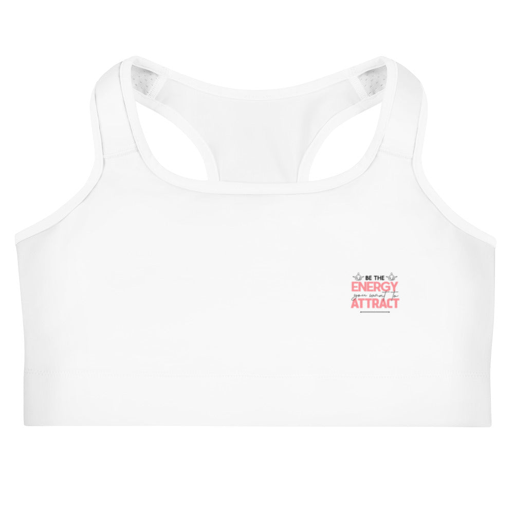 BE THE ENERGY YOU WANT TO ATTRACT - Sports bra