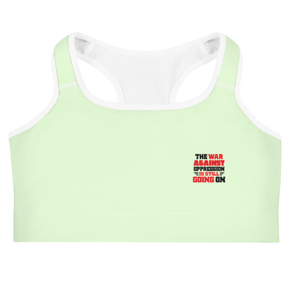 THE WAR AGAINST OPPRESSION IS STILL GOING ON - Sports bra