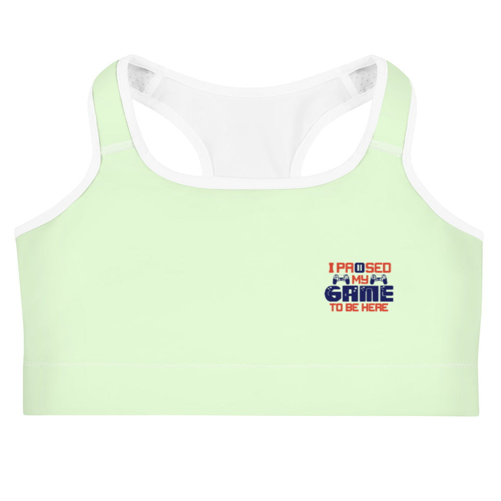 I PAUSED MY GAME TO BE HERE - Sports bra