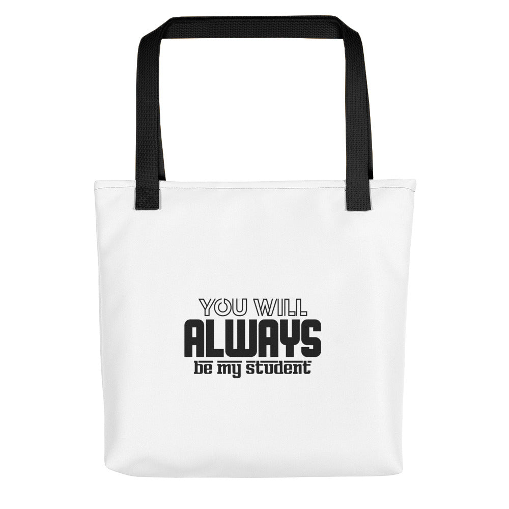 ALWAYS MY STUDENT- Tote bag