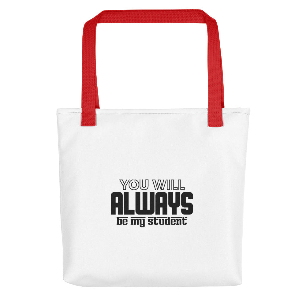 ALWAYS MY STUDENT- Tote bag