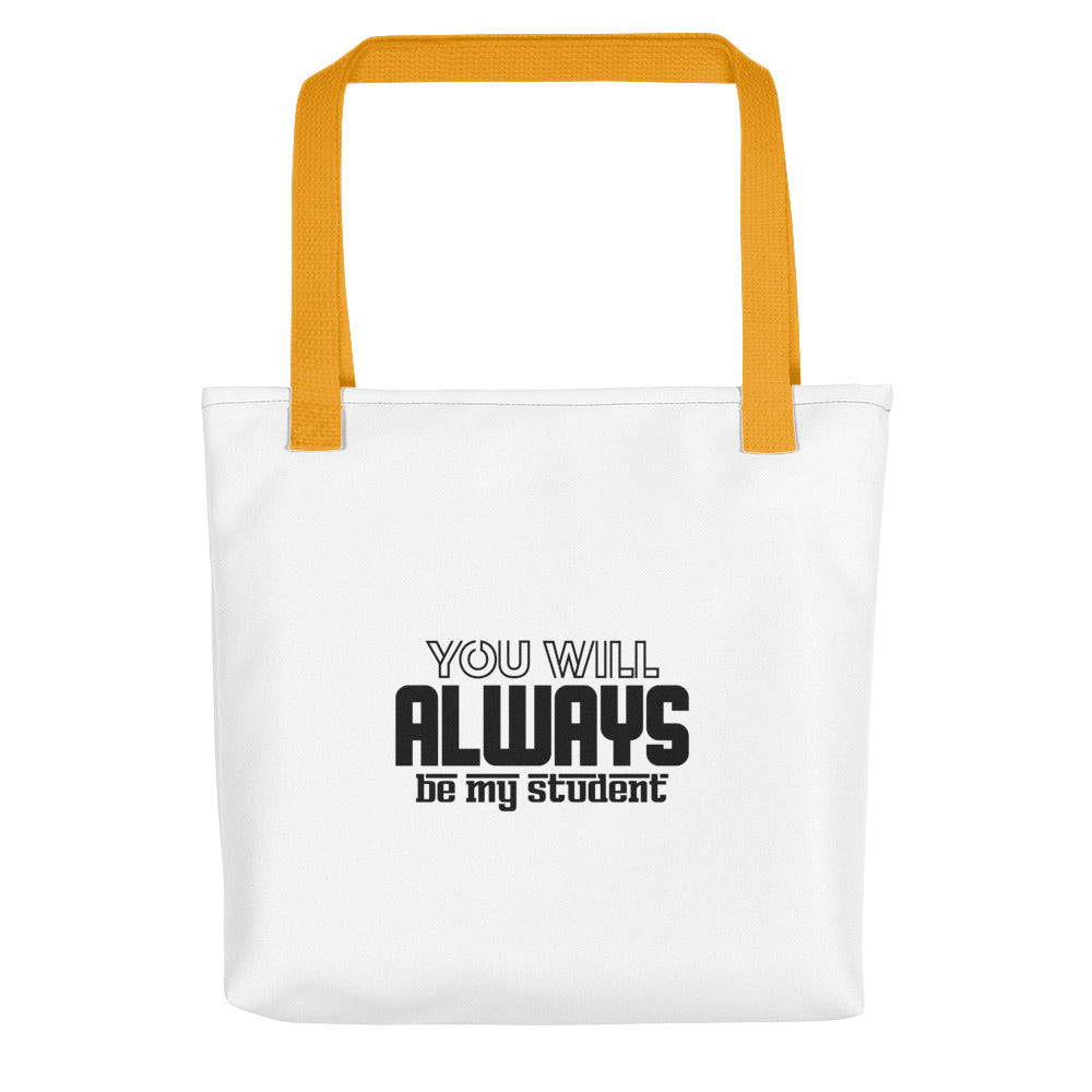 ALWAYS MY STUDENT- Tote bag