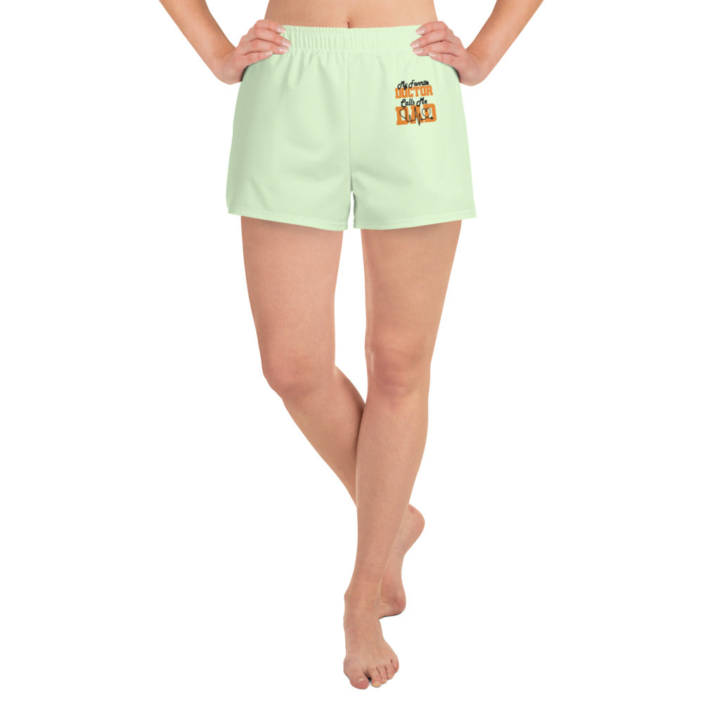 MY FAVORITE DOCTOR CALLS ME DAD - Women's Athletic Short Shorts