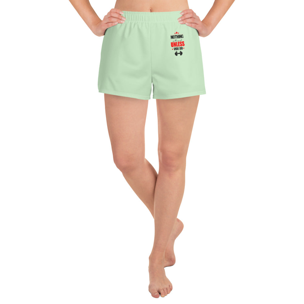 NOTHING WILL WORK UNLESS YOU DO - Women's Athletic Short Shorts