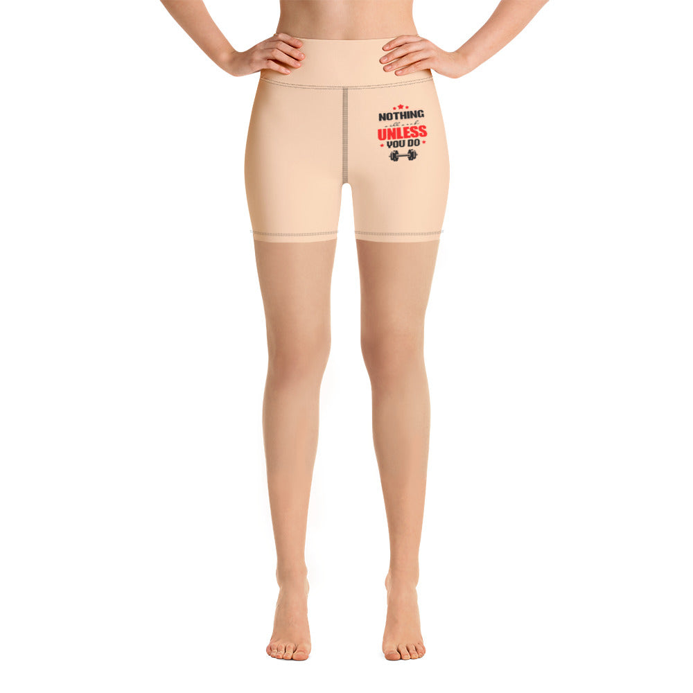 NOTHING WILL WORK UNLESS YOU DO - Yoga Shorts