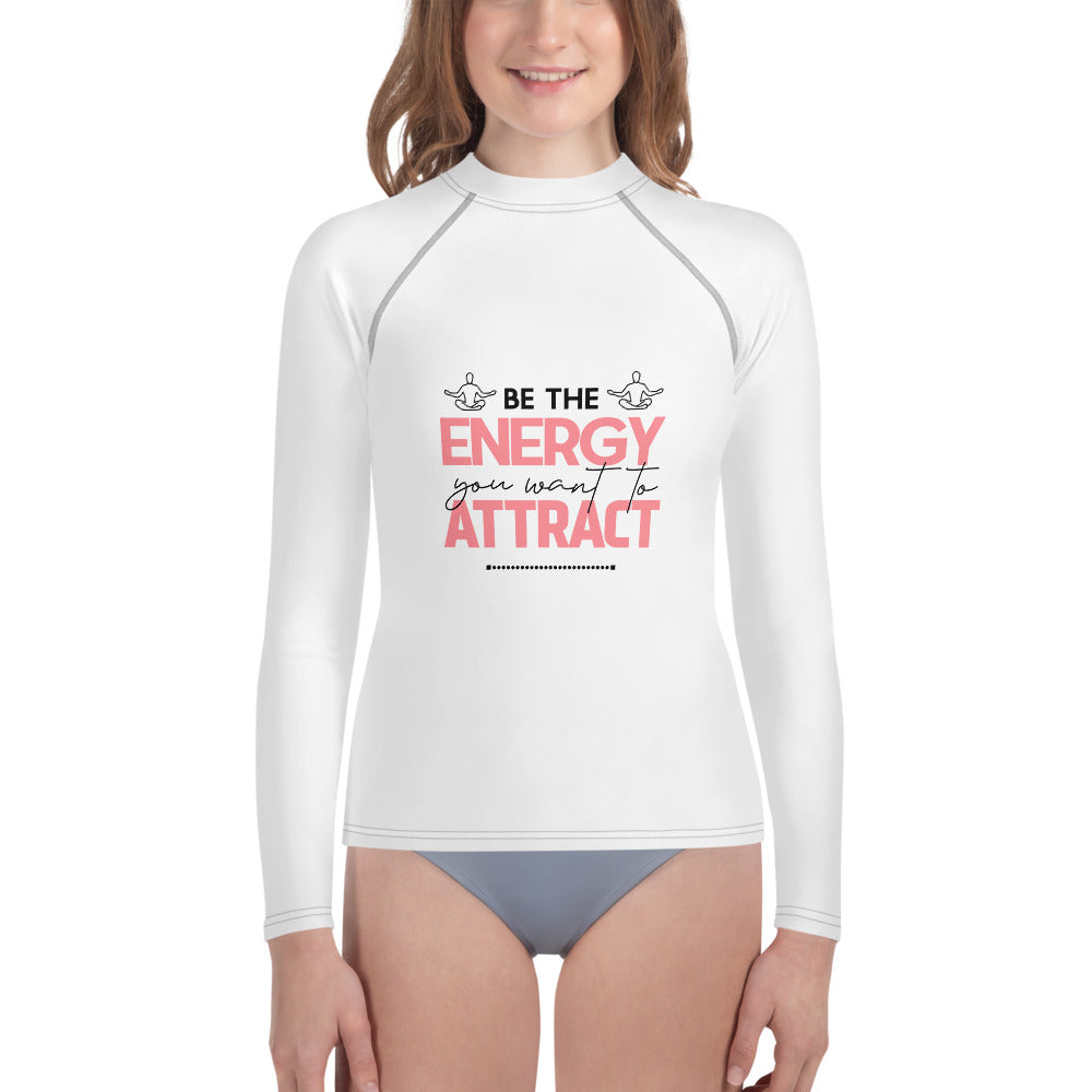 BE THE ENERGY YOU WANT TO ATTRACT - Youth Rash Guard