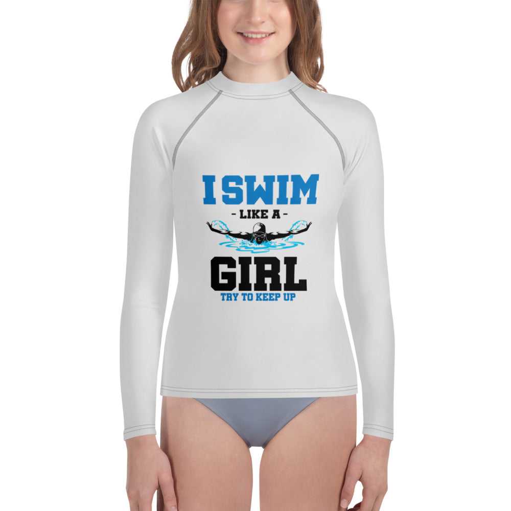 I SWIM LIKE A GIRL TRY TO KEEP UP - Youth Rash Guard