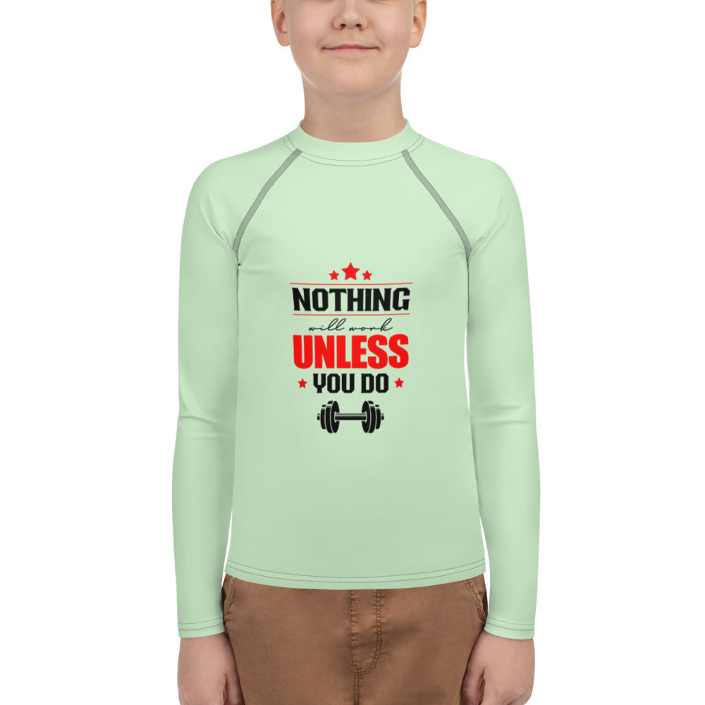 NOTHING WILL WORK UNLESS YOU DO - Youth Rash Guard