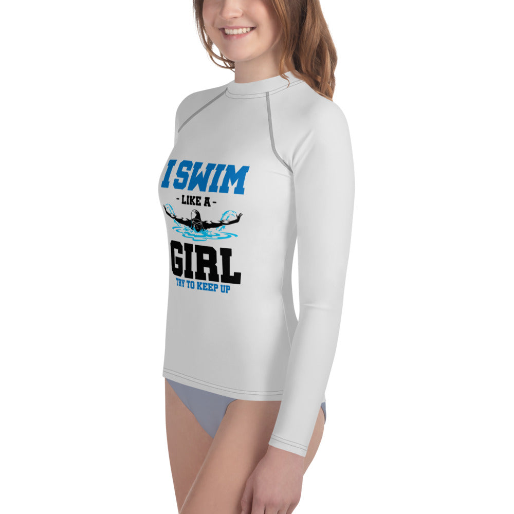 I SWIM LIKE A GIRL TRY TO KEEP UP - Youth Rash Guard