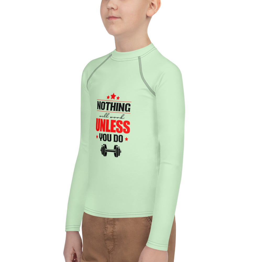 NOTHING WILL WORK UNLESS YOU DO - Youth Rash Guard