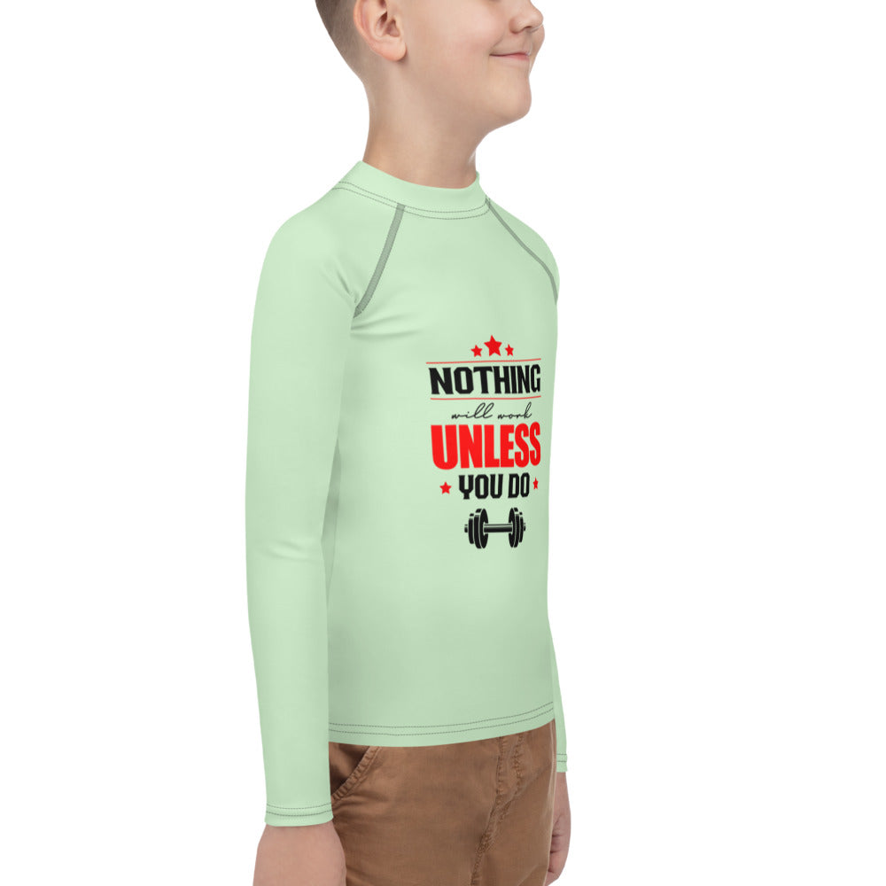 NOTHING WILL WORK UNLESS YOU DO - Youth Rash Guard