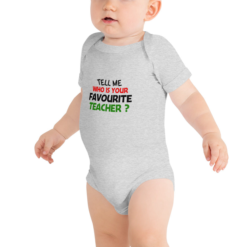 TELL ME WHO IS YOUR FAVOURITE TEACHER - Baby short sleeve one piece