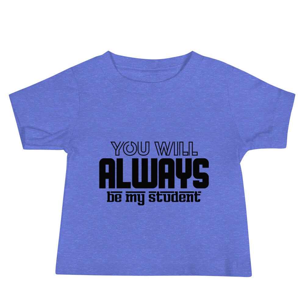 ALWAYS MY STUDENT- Baby Jersey Short Sleeve Tee