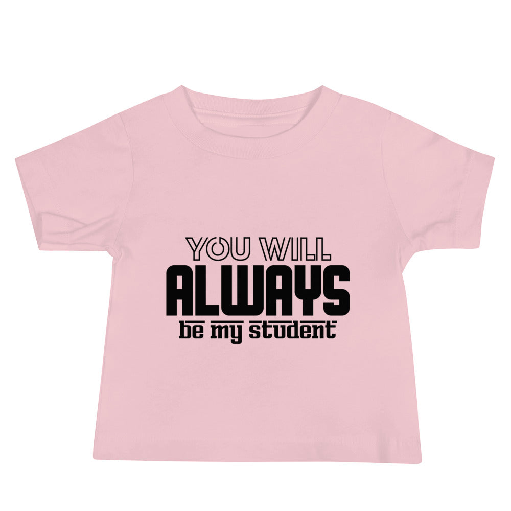 ALWAYS MY STUDENT- Baby Jersey Short Sleeve Tee