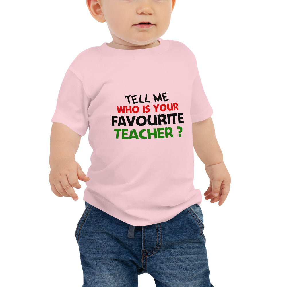 TELL ME WHO IS YOUR FAVOURITE TEACHER - Baby Jersey Short Sleeve Tee