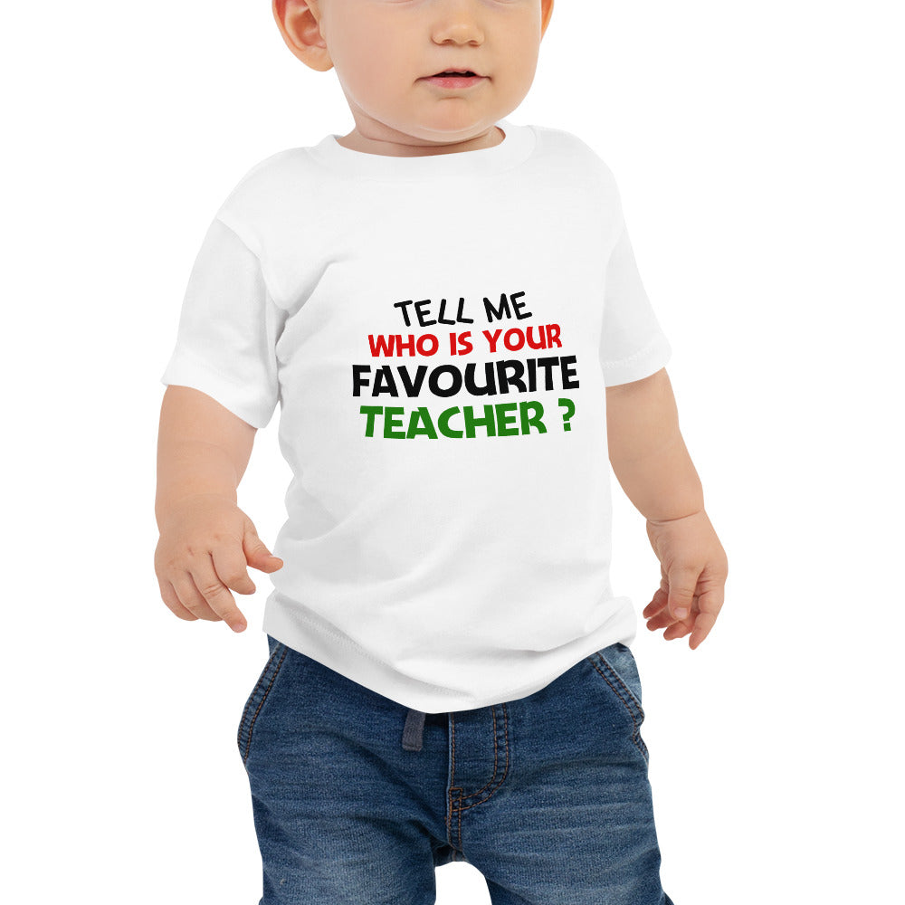 TELL ME WHO IS YOUR FAVOURITE TEACHER - Baby Jersey Short Sleeve Tee