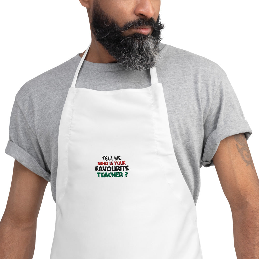 TELL ME WHO IS YOUR FAVOURITE TEACHER - Embroidered Apron