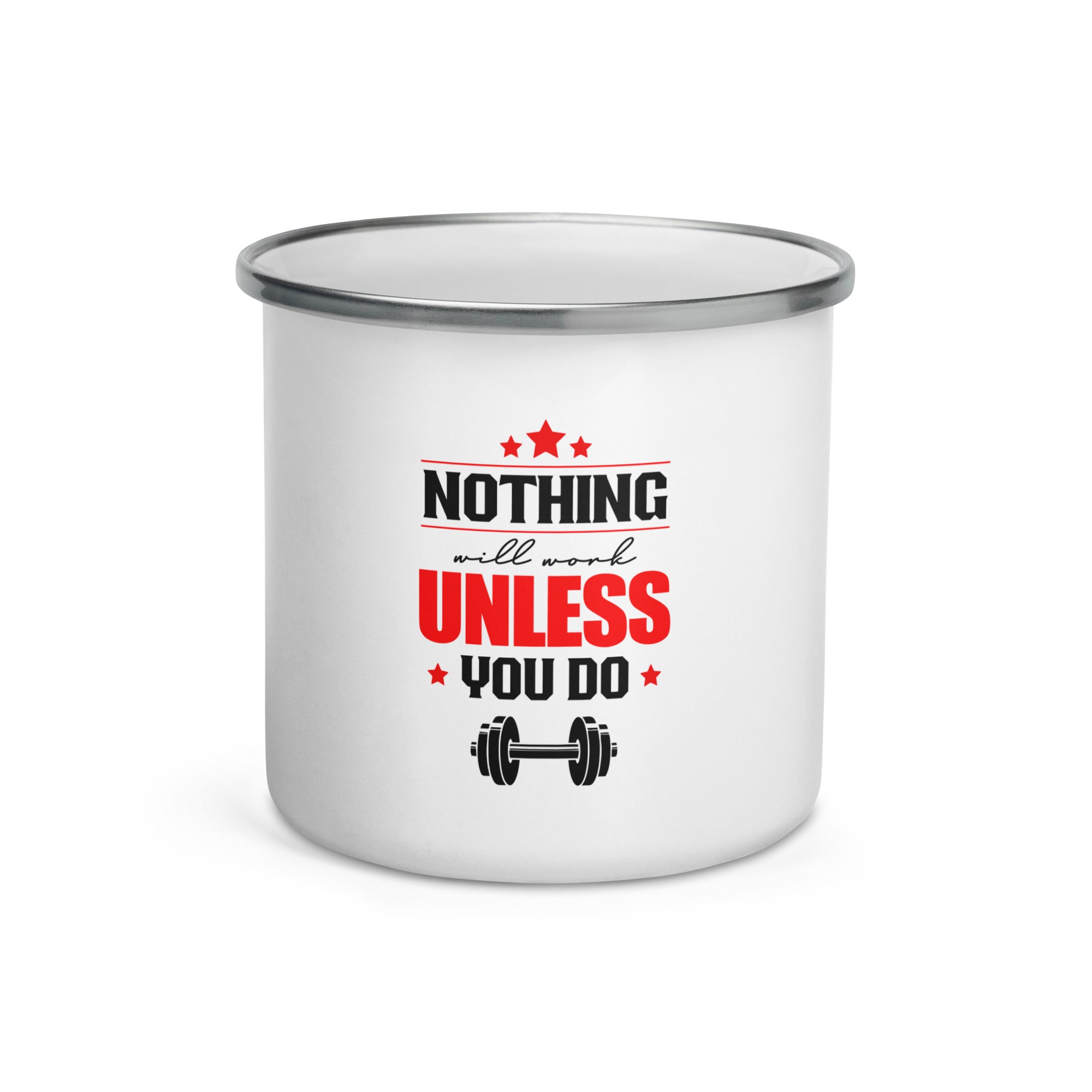 NOTHING WILL WORK UNLESS YOU DO - Enamel Mug