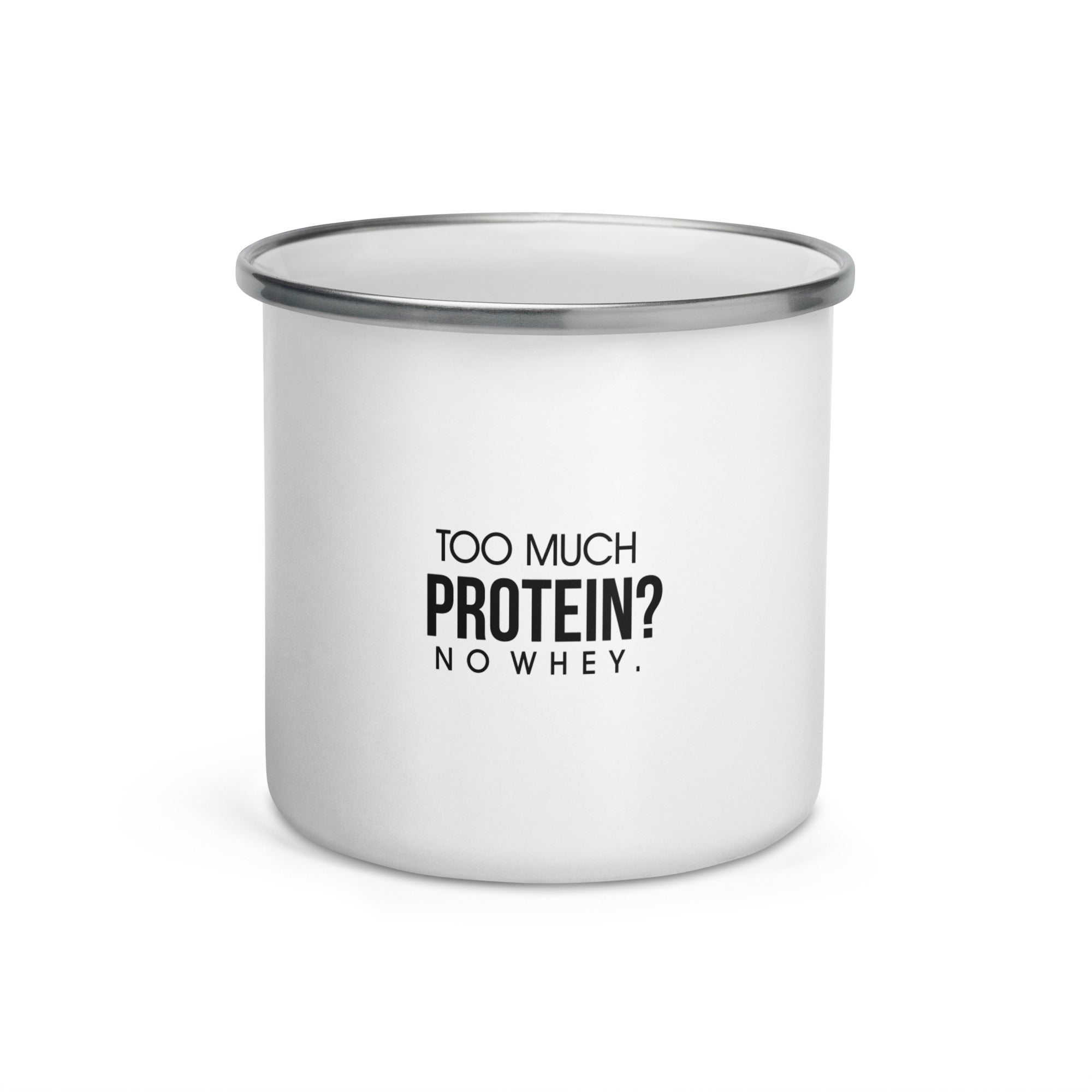 TOO MUCH PROTEIN - Enamel Mug