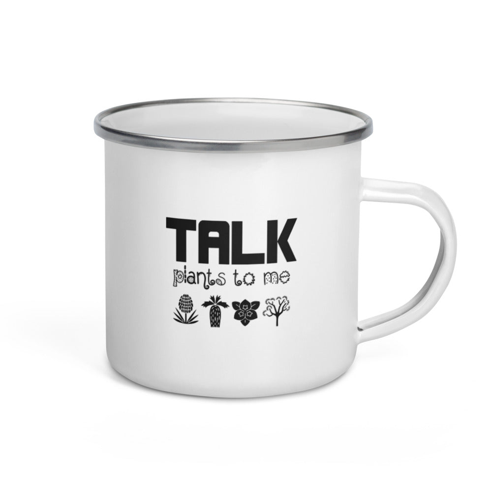 TALK PLANTS TO ME- Enamel Mug