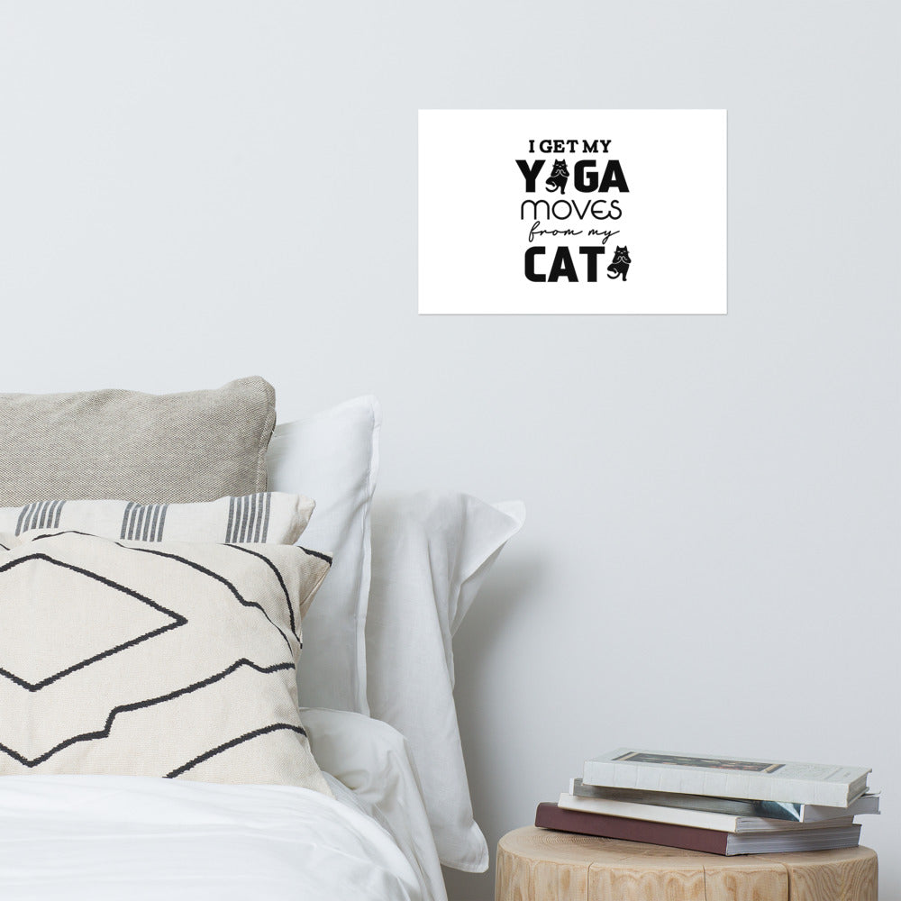I GET YOGA MOVES FROM MY CAT - Poster