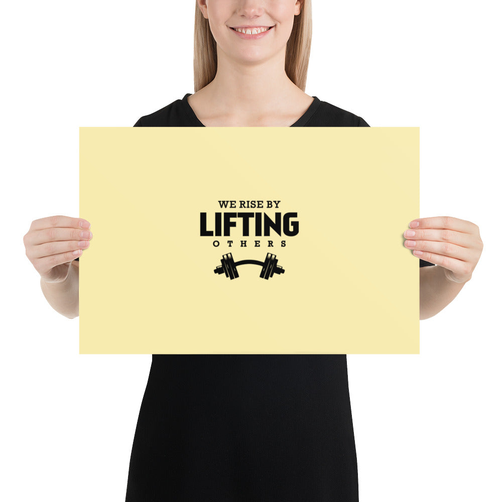 WE RISE BY LIFTING OTHERS - Poster