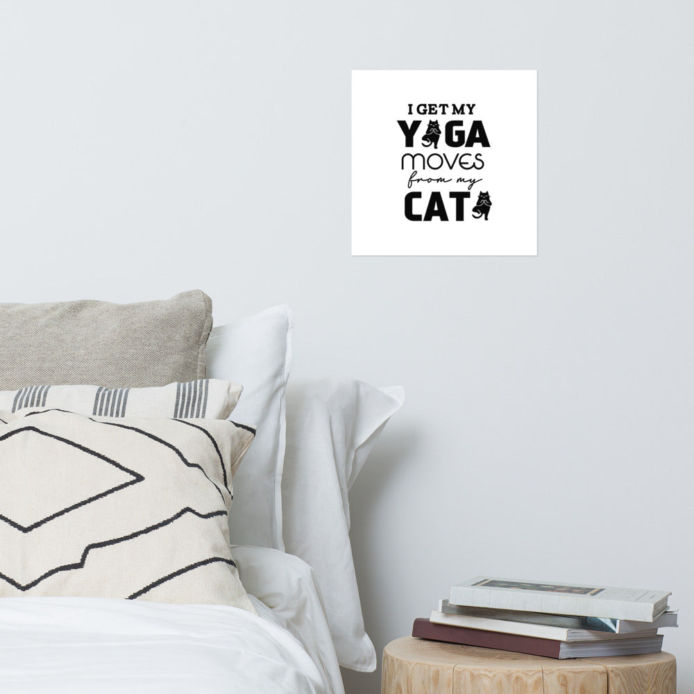 I GET YOGA MOVES FROM MY CAT - Poster