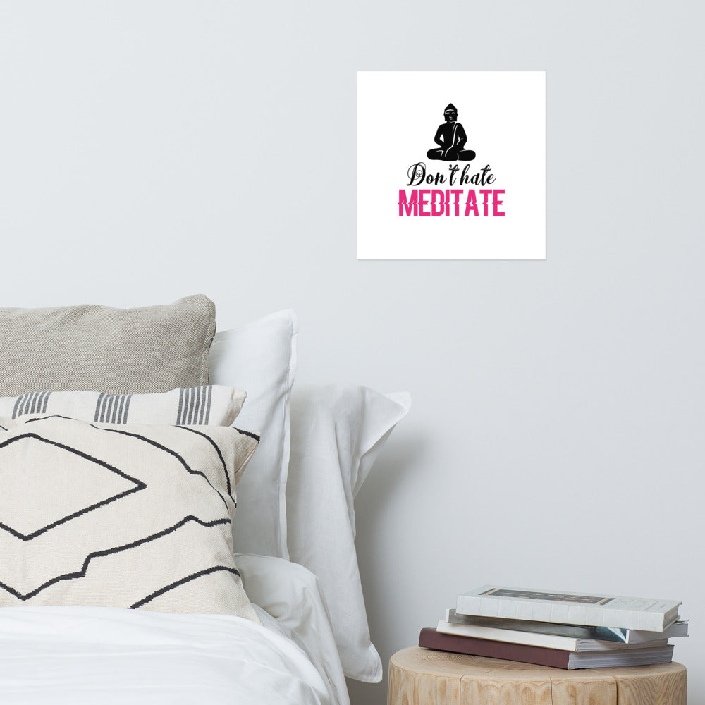 DON'T HATE MEDITATE - Poster