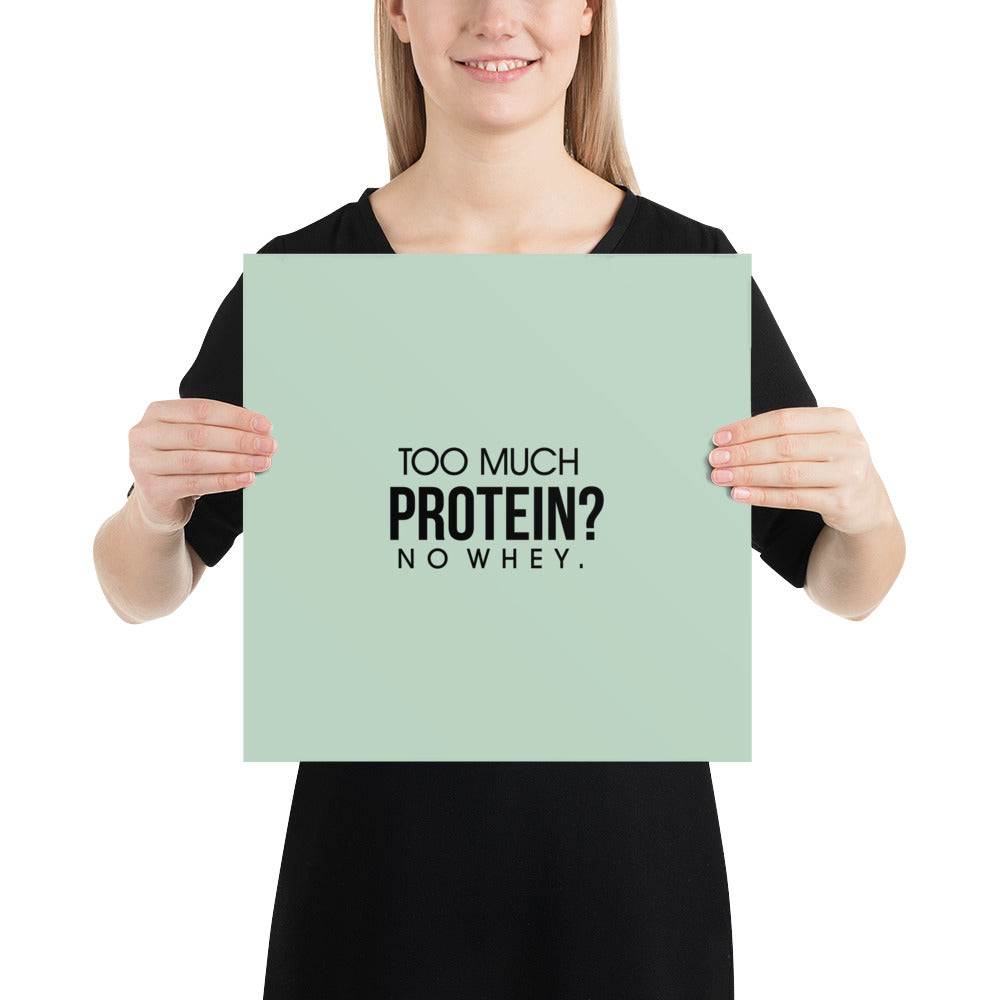 TOO MUCH PROTEIN - Poster