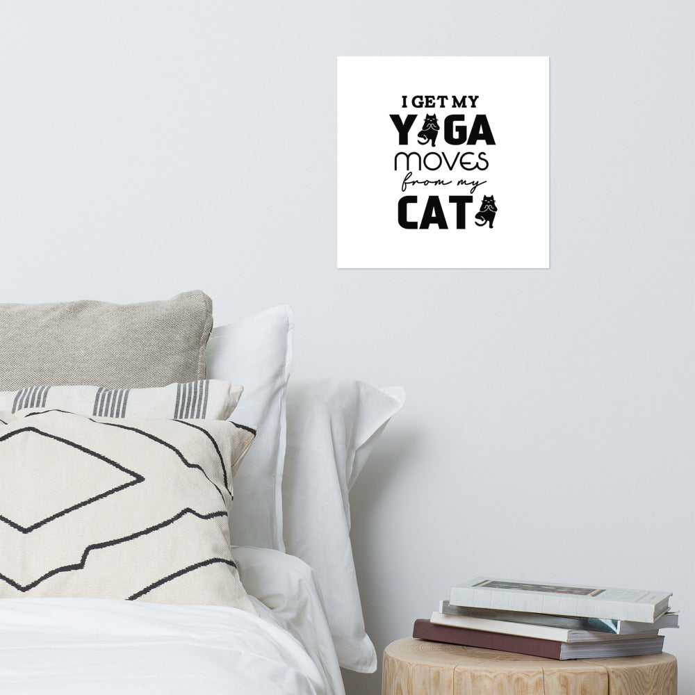 I GET YOGA MOVES FROM MY CAT - Poster