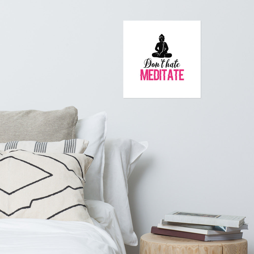 DON'T HATE MEDITATE - Poster