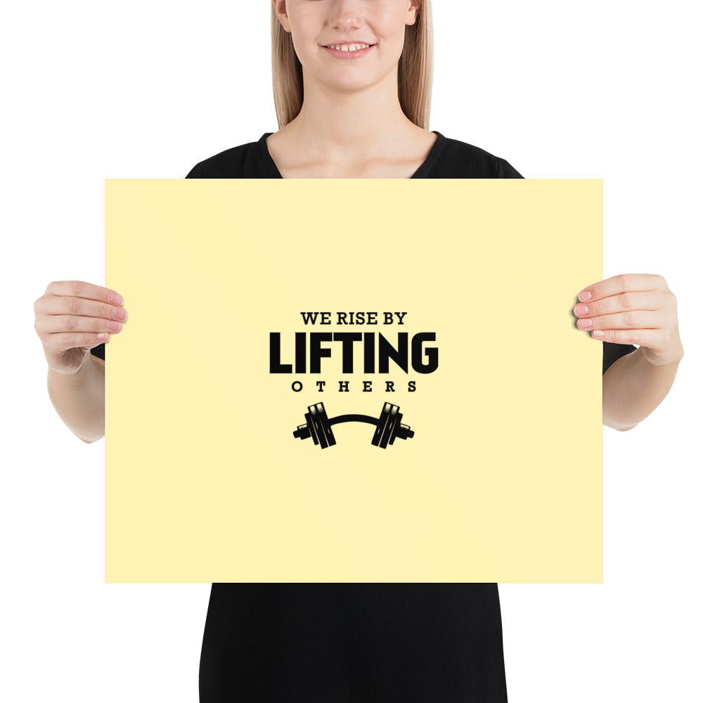 WE RISE BY LIFTING OTHERS - Poster